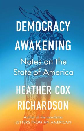 Book cover number 1 for Democracy Awakening : Notes On The State Of America written by Heather Cox Richardson published by W. H. Allen