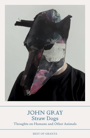 Book cover number 1 for Straw Dogs : Thoughts On Humans And Other Animals written by John Gray published by Granta Books