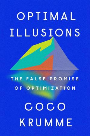 Book cover number 1 for Optimal Illusions : The False Promise Of Optimization written by Coco Krumme published by Riverhead Books