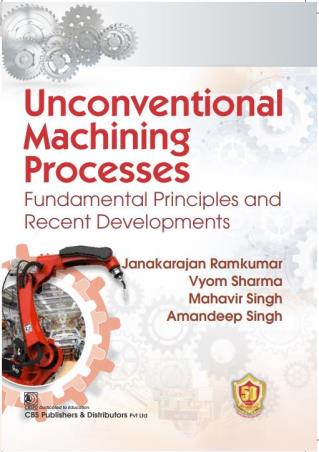 Book cover number 1 for Unconventional Machining Processes Fundamental Principles And Recent Developments written by Mahavir Singh, Amandeep Singh, Janakarajan Ramkumar, Vyom Sharma published by CBS Publishers & Distributors Pvt. Ltd.