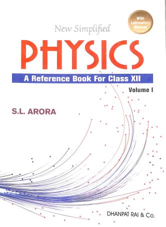Book cover number 1 for New Simplified Physics Class 12 Volume 1 & 2 With Lab Manual (2024) written by S. L. Arora published by Dhanpat Rai & Co. (Pvt.) Ltd.