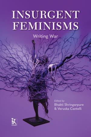 Book cover number 1 for Insurgent Feminisms : Writing War written by Bhakti Shringarpure, Veruska Cantelli published by Zubaan