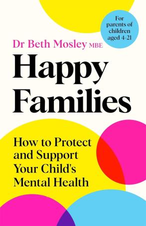 Book cover number 1 for Happy Families : How To Protect And Support Your Child's Mental Health written by Beth Mosley published by Bluebird