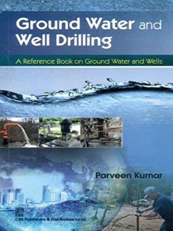 Book cover number 1 for Ground Water And Well Drilling : A Reference Book On Ground Water And Wells written by Parveen Kumar published by CBS Publishers & Distributors Pvt. Ltd.
