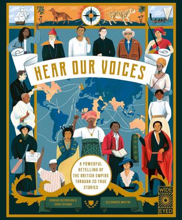 Book cover number 1 for Hear Our Voices: A Powerful Retelling Of The British Empire Through 20 True Stories written by Chao Tayiana, Radhika Natarajan published by Wide Eyed Editions