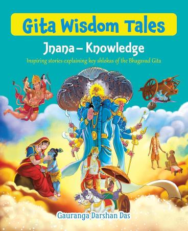 Book cover number 1 for Gita Wisdom Tales: Jnana - Knowledge - Inspiring Stories Explaining Key Shlokas Of The Bhagavad Gita written by Gauranga Darshan Das published by Om Books