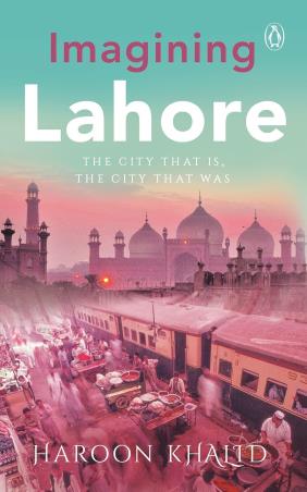 Book cover number 1 for Imagining Lahor : The City That Is, The City That Was written by Haroon Khalid published by Penguin Books