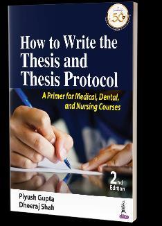 Book cover number 1 for How To Write The Thesis and Thesis Protocol : A Primer For Medical, Dental, And Nursing Courses written by Piyush Gupta, Dheeraj Shah published by Jaypee Brothers Medical Publishers (P) Ltd.