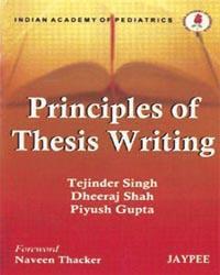 Book cover number 1 for Principles Of Thesis Writing written by Piyush Gupta, Dheeraj Shah, Tejinder Singh published by Jaypee Brothers Medical Publishers (P) Ltd.