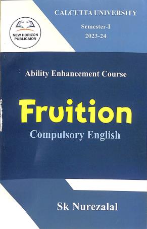 Book cover number 1 for Fruition Compulsary English CU Semester-1 (2023-24) written by S. K. Nurezalal published by New Horizon Publication