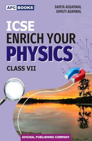 Book cover number 1 for APC ICSE Enrich Your Physics Class 7 written by Sarita Aggarwal, Shruti Agarwal published by Avichal Publishing Company