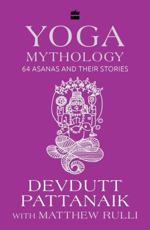 Book cover number 1 for Yoga Mythology : 64 Asanas And Their Stories written by Devdutt Pattanaik, Matthew Rulli published by Harper Collins Publishers