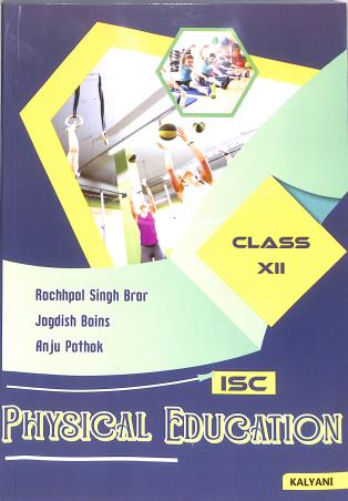 Book cover number 1 for ISC Physical Education Class 12 written by Anju Pathak, Jagdish Bains, Rachhpal Singh Brar published by Kalyani Publishers