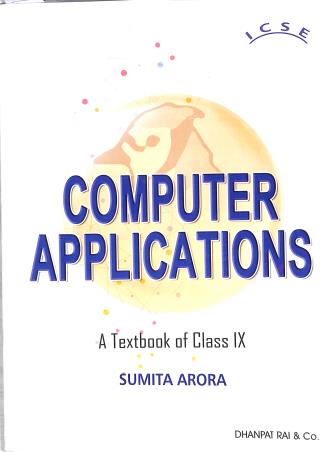 Book cover number 1 for Computer Applications : A Textbook For Class 9 ICSE (2024 Edition) written by Sumit Arora published by Dhanpat Rai & Co. (Pvt.) Ltd.