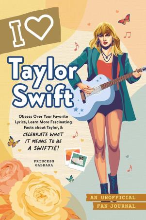 Book cover number 1 for I Love Taylor Swift : An Unofficial Fan Journal written by Princess Gabbara published by Adams Media