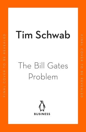 Book cover number 1 for The Bill Gates Problem written by Tim Schwab published by Penguin Business