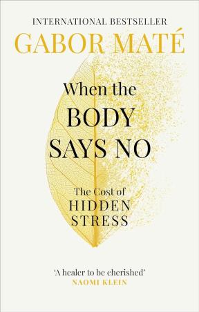 Book cover number 1 for When The Body Says No : The Cost Of Hidden Stress written by Gabor Mate published by Penguin Books