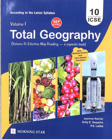 Book cover number 1 for Total Geography Class 10 ICSE (2025) With Multiple Choice Questions (NEP) written by P. S. Latika, Jasmine Rachel, Dolly E. Sequeira published by Morning Star