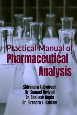 Book cover number 1 for Practical Manual Of Pharmaceutical Analysis written by Shivendra K. Dwivedi, Sumeet Dwivedi, Shailesh Gupta, Girendra K. Gautam published by Notion Press