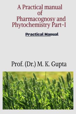 Book cover number 1 for A Practical Manual Of Pharmacognosy And Phytochemistry Part-1 (Practical Manual) written by M. K. Gupta published by Notion Press