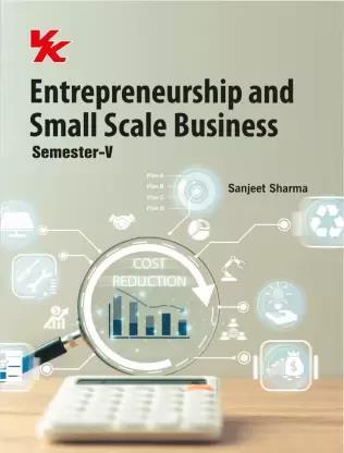 Book cover number 1 for Entrepreneurship And Small Scale Business : Semester-5 written by Sanjeet Sharma published by VK Global Publications Pvt. Ltd.