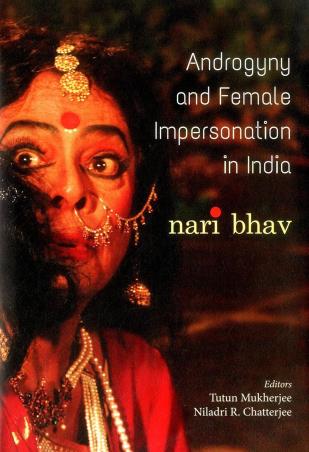 Book cover number 1 for Androgyny And Female Impersonation In India : Nari Bhav written by Tutun Mukherjee, Niladri R. Chatterjee published by Niyogi Books