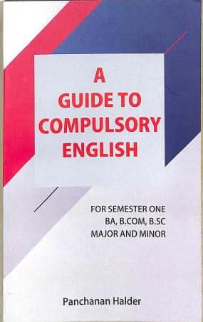 Book cover number 1 for A Guide To Compulsory English Semester 1 (BA. B. Com., B.Sc) written by Panchanan Halder published by Avenel Press