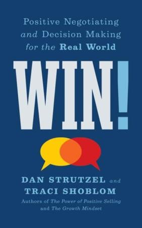 Book cover number 1 for Win! : Positive Negotiating And Decision Making For The Real World written by Dan Strutzel, Traci Shoblom published by G & D Media