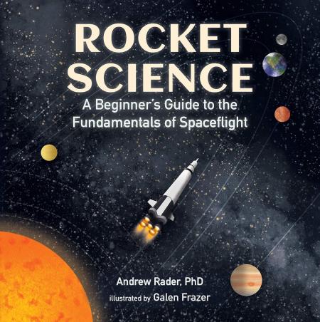 Book cover number 1 for Rocket Science A Beginner's Guide To The Fundamentals Of Spaceflight written by Andrew Rader, Galen Frazer published by Candlewick Press
