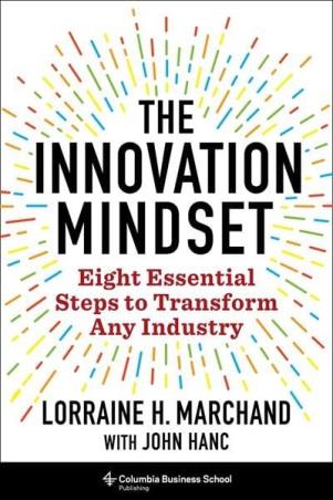 Book cover number 1 for The Innovation Mindset : Eight Essential Steps To Transform Any Industry written by Lorraine Marchand, John Hanc published by Columbia Business School