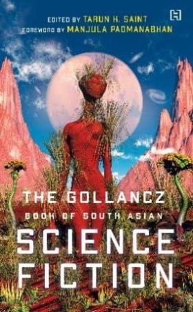 Book cover number 1 for The Gollancz Book Of South Asian Science Fiction Volume 1 written by Manjula Padmanabhan, Tarun K. Saint published by Hachette