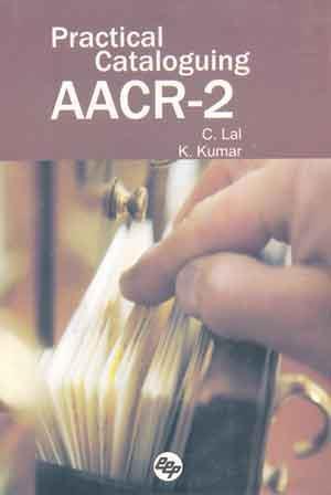 Book cover number 1 for Practical Cataloguing AACR-2 written by K. Kumar, C. Lal published by Ess Ess Publications