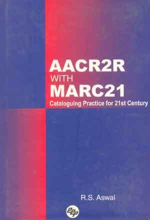 Book cover number 1 for AACR2R With MARC21 Cataloguing Practice For 21st Century written by R. S. Aswal published by Ess Ess Publications