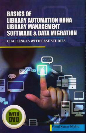 Book cover number 1 for Basics Of Library Automation, KOHA Library Management Software & Data Migration written by Vinod Kumar Mishra published by Ess Ess Publications