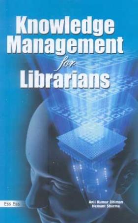 Book cover number 1 for Knowledge Management For Librarians written by Anil Kumar Dhiman, Hemant Sharma published by Ess Ess Publications