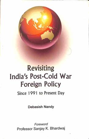Book cover number 1 for Revisiting Indias Post - Cold War Foreign Policy (1991 To Present Day) written by Debasish Nandy published by Avenel Press