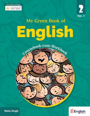 Book cover number 1 for My Green Book Of English 2 (Ver.1) Coursebook-Cum-Workbook (NCF 2022) written by Neha Singh published by English Press
