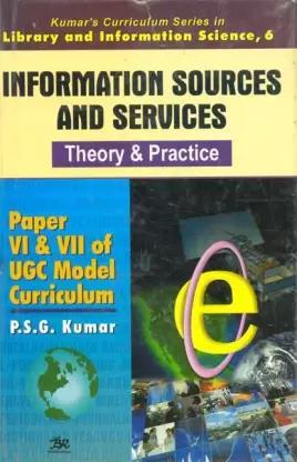 Book cover number 1 for Information Sources And Services - Theory & Practice (Paper 6 & 7 Of UGC Model Curriculum) written by P. S. G. Kumar published by B. R. Publishing Corporation