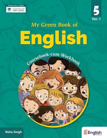 Book cover number 1 for My Green Book Of English 5 (Ver.1) Coursebook-Cum-Workbook (NEP 2020) written by Neha Singh published by English Press