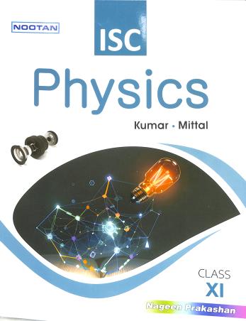 Book cover number 1 for Nootan ISC Physics Class 11 (2024-25) written by Raj Kumar, G. L. Mittal, Tarun Mittal published by Nageen Prakashan Pvt. Ltd.