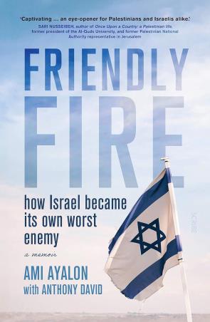 Book cover number 1 for Friendly Fire : How Israel Became Its Own Worst Enemy written by Ami Ayalon, Anthony David published by Scribe Publications