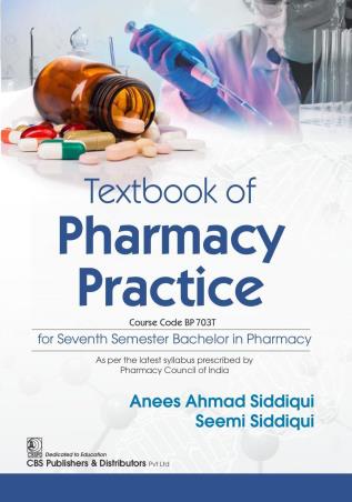 Book cover number 1 for Textbook Of Pharmacy Practice written by Seemi Siddiqui, Anees Ahmad Siddiqui published by CBS Publishers & Distributors Pvt. Ltd.
