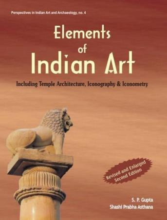 Book cover number 1 for Elements of Indian Art: Including Temple Architecture, Iconography & Iconometry written by S. P. Gupta, Shashi Prabha Asthana published by D. K. Printworld Pvt. Ltd.