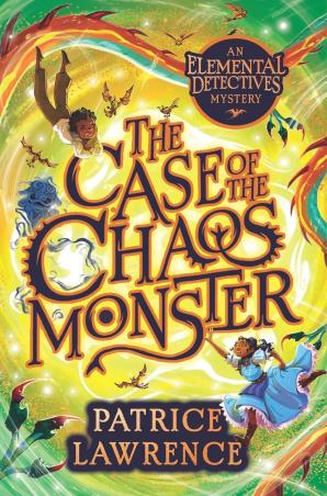 Book cover number 1 for An Elemental Detectives Mystery : The Case Of The Chaos Monster written by Patrice Lawrence published by Scholastic