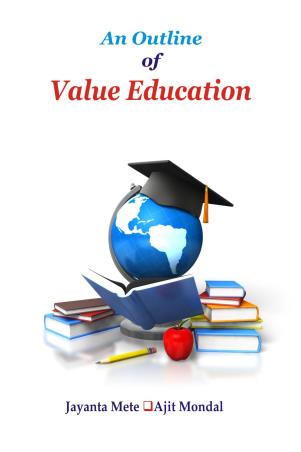 Book cover number 1 for An Outline Of Value Education written by Jayanta Mete, Ajit Mondal published by Kunal Books