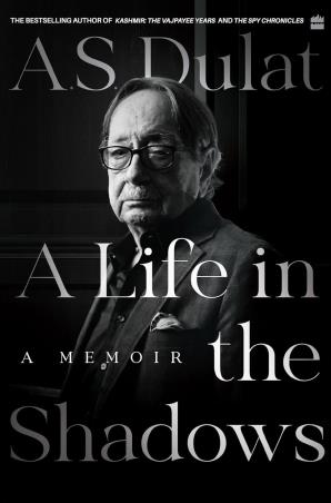 Book cover number 1 for A Life In The Shadows : A Memoir written by A. S. Dulat published by Harper Collins Publishers