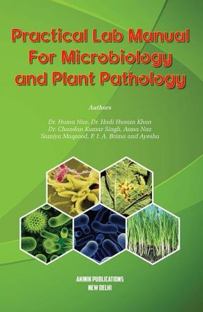 Book cover number 1 for Practical Lab Manual For Microbiology And Plant Pathology written by Huma Naz, Hadi Husain Khan, Chandan Kumar Singh, Asma Naz, Samiya Maqsood, F. I. A. Brima published by Akinik Publications