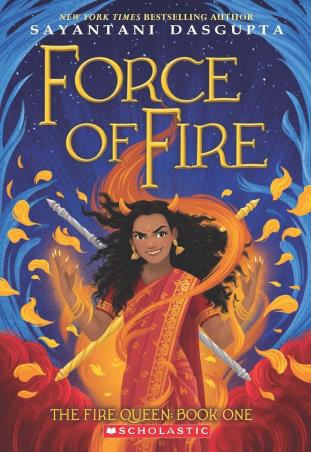 Book cover number 1 for Force Of Fire (The Fire Queen 1) written by Sayantani Dasgupta published by Scholastic