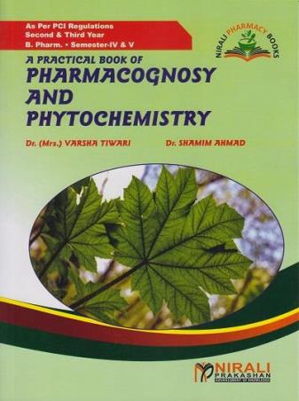 Book cover number 1 for A Practical Book Of Pharmacognosy & Phytochemistry (Semester 4 & 5) written by Varsha Tiwari, Shamim Ahmad published by Nirali Prakashan