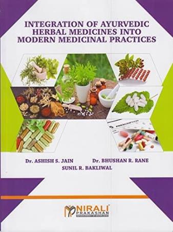 Book cover number 1 for Integration Of Ayurvedic Herbal Medicines Into Modern Medical Practics written by Sunil R. Bakliwal, Bhushan R. Rane, Ashish S.Jain published by Nirali Prakashan